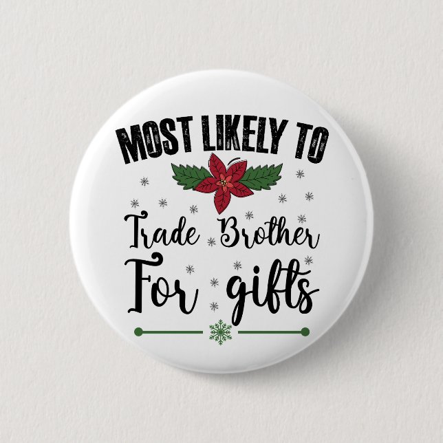 Most Likely To Trade Brother For Gifts Christmas 6 Cm Round Badge (Front)