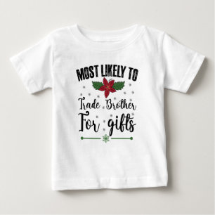 Most Likely To Trade Brother For Gifts Christmas Baby T-Shirt