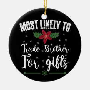 Most Likely To Trade Brother For Gifts Christmas Ceramic Tree Decoration