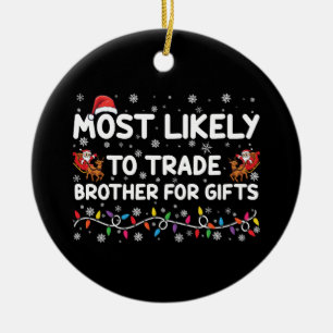 Most Likely To Trade Brother For Gifts Christmas Ceramic Tree Decoration