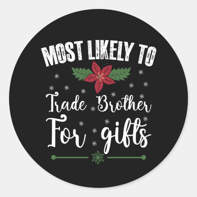 Most Likely To Trade Brother For Gifts Christmas Classic Round Sticker (Front)
