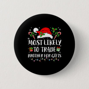 Most Likely To Trade Brother For Gifts Christmas F 6 Cm Round Badge