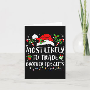 Most Likely To Trade Brother For Gifts Christmas F Card