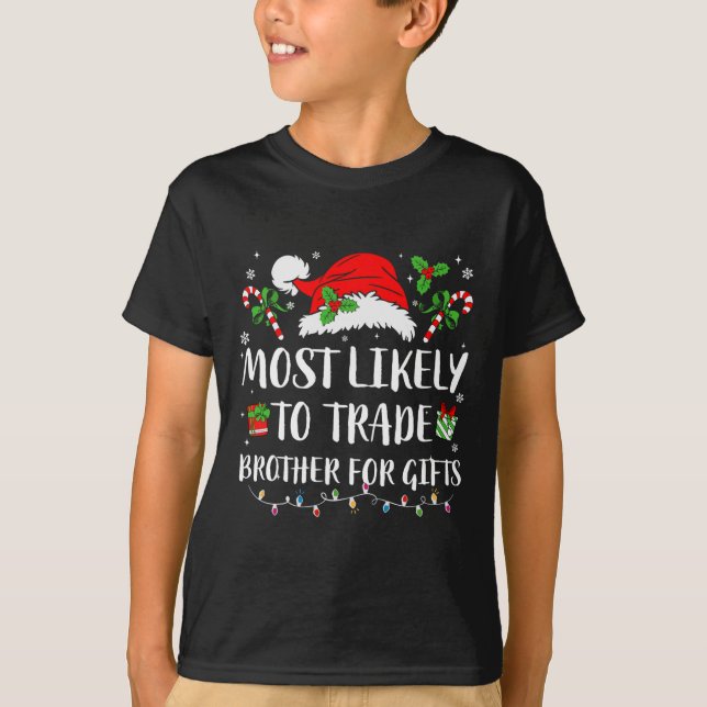 Most Likely To Trade Brother For Gifts Christmas F T-Shirt (Front)