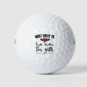 Most Likely To Trade Brother For Gifts Christmas Golf Balls