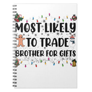 Most Likely To Trade Brother For Gifts Christmas Notebook