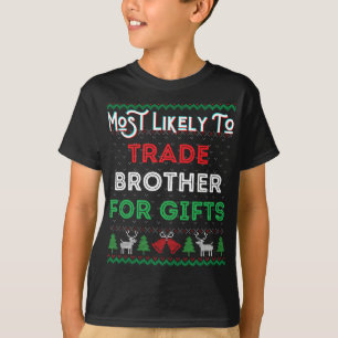 Most Likely To Trade Brother For Gifts Christmas S T-Shirt
