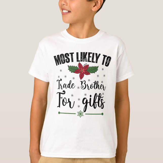 Most Likely To Trade Brother For Gifts Christmas T-Shirt (Front)