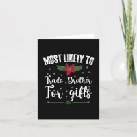 Most Likely To Trade Brother For Gifts Christmas