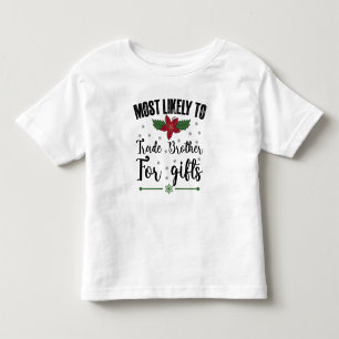 Most Likely To Trade Brother For Gifts Christmas Toddler T-Shirt