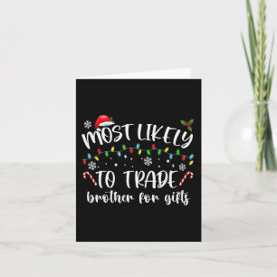 Most Likely To Trade Brother For Gifts Family Chri Card