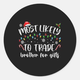 Most Likely To Trade Brother For Gifts Family Chri Classic Round Sticker