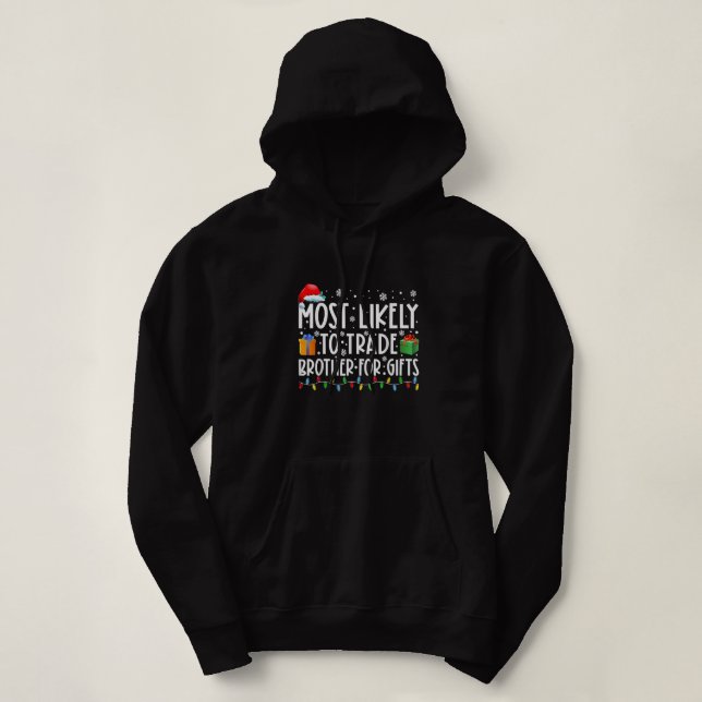 Most Likely To Trade Brother For Gifts Family Chri Hoodie (Design Front)