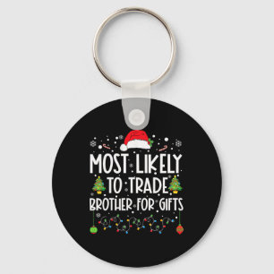 Most Likely To Trade Brother For Gifts Family Chri Key Ring