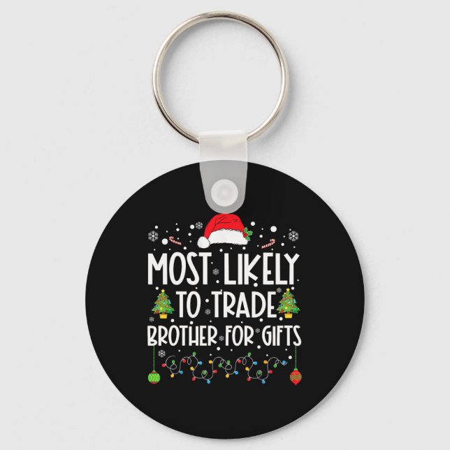 Most Likely To Trade Brother For Gifts Family Chri Key Ring (Front)