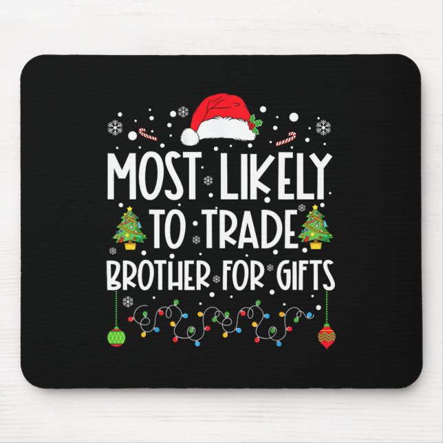 Most Likely To Trade Brother For Gifts Family Chri Mouse Pad (Front)
