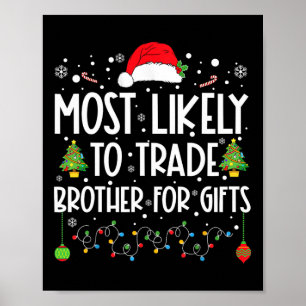 Most Likely To Trade Brother For Gifts Family Chri Poster