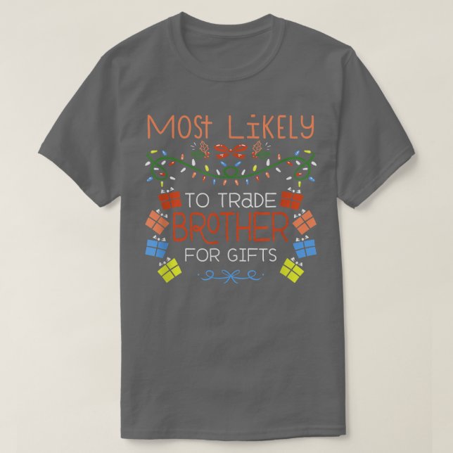 Most Likely To Trade Brother For Gifts Family Chri T-Shirt (Design Front)