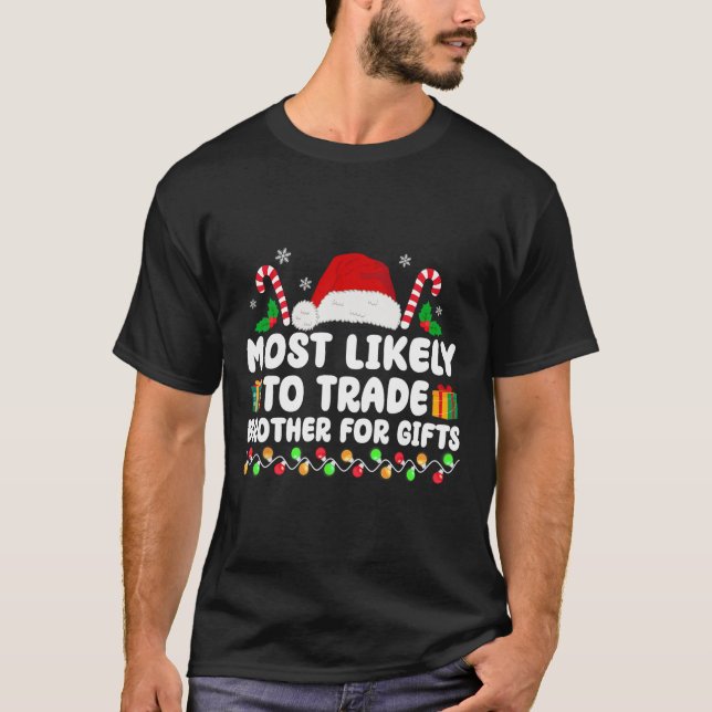 Most Likely To Trade Brother For Gifts Matching Ch T-Shirt (Front)