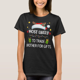 Most Likely To Trade Brother For Gifts Matching Fa T-Shirt