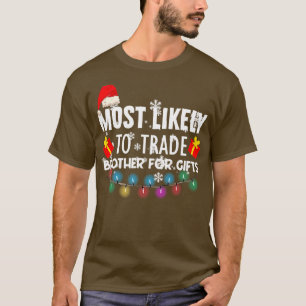 Most Likely To Trade Brother For Gifts T-Shirt