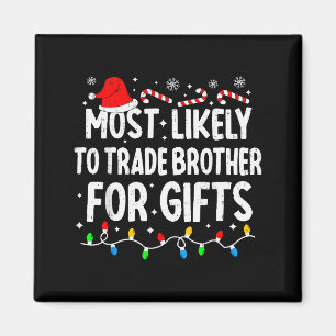 Most Likely To Trade Brother For Matching Christma Magnet