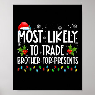 Most Likely To Trade Brother For More Presents Fam Poster