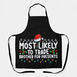 Most Likely To Trade Brother for Presents Christma Apron