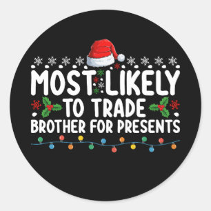 Most Likely To Trade Brother for Presents Christma Classic Round Sticker