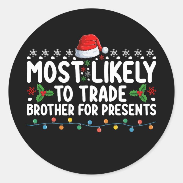 Most Likely To Trade Brother for Presents Christma Classic Round Sticker (Front)