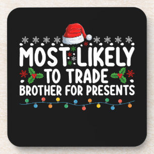 Most Likely To Trade Brother for Presents Christma Coaster