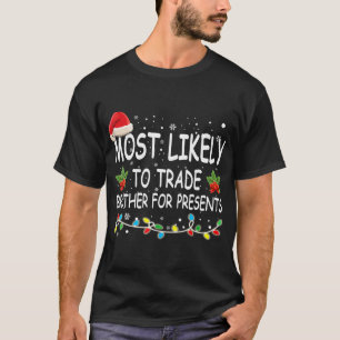 Most Likely To Trade Brother For Presents Family T-Shirt