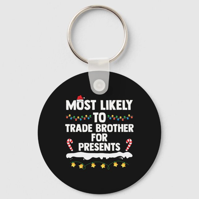 Most Likely To Trade Brother For Presents Matching Key Ring (Front)