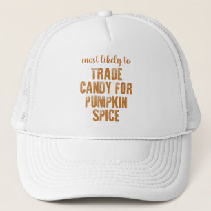 Most Likely To Trade Candy For Pumpkin Spice   Trucker Hat