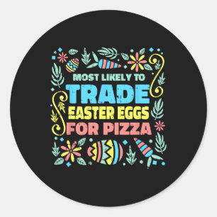 Most Likely To Trade Easter Egg For Pizza Egg Hunt Classic Round Sticker