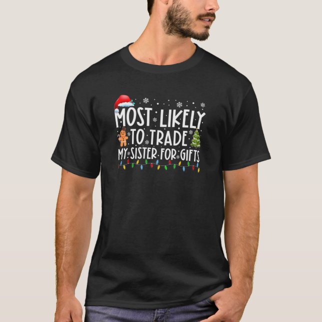 Most Likely To Trade My Sister For Gifts Christmas T-Shirt (Front)