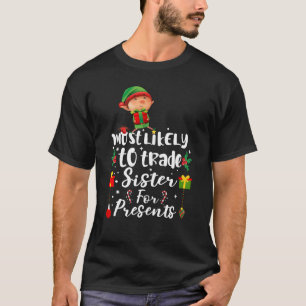 Most Likely To Trade Sister For Family Christmas T-Shirt