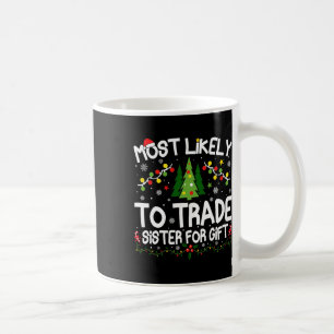 Most Likely To Trade Sister For Gift Christmas Mat Coffee Mug