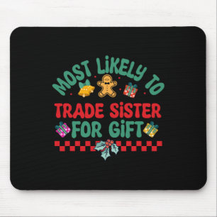 Most Likely To Trade Sister For Gift Christmas Paj Mouse Pad