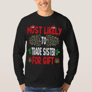 Most Likely To Trade Sister For Gift Funny Family  T-Shirt