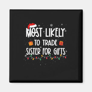 Most Likely To Trade Sister For Gifts Christmas Fa Magnet