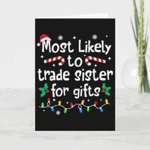 Most Likely To Trade Sister For Gifts Christmas Ma Card