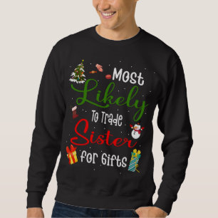 Most Likely To Trade Sister For Gifts Family Chris Sweatshirt