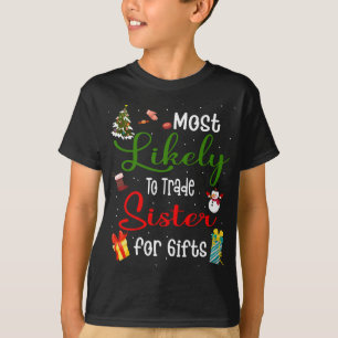 Most Likely To Trade Sister For Gifts Family Chris T-Shirt