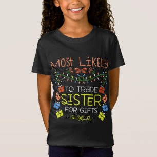 Most Likely To Trade Sister For Gifts Family Chris T-Shirt
