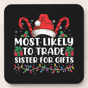 Most Likely To Trade Sister For Gifts Family Xmas Coaster