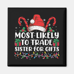 Most Likely To Trade Sister For Gifts Family Xmas Magnet