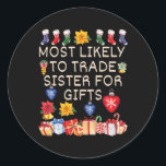 Most Likely To Trade Sister For Gifts Matching Chr Classic Round Sticker<br><div class="desc">Most Likely To Trade Sister For Gifts Matching Christmas</div>