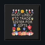 Most Likely To Trade Sister For Gifts Matching Chr Magnet<br><div class="desc">Most Likely To Trade Sister For Gifts Matching Christmas</div>