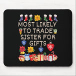 Most Likely To Trade Sister For Gifts Matching Chr Mouse Pad<br><div class="desc">Most Likely To Trade Sister For Gifts Matching Christmas</div>